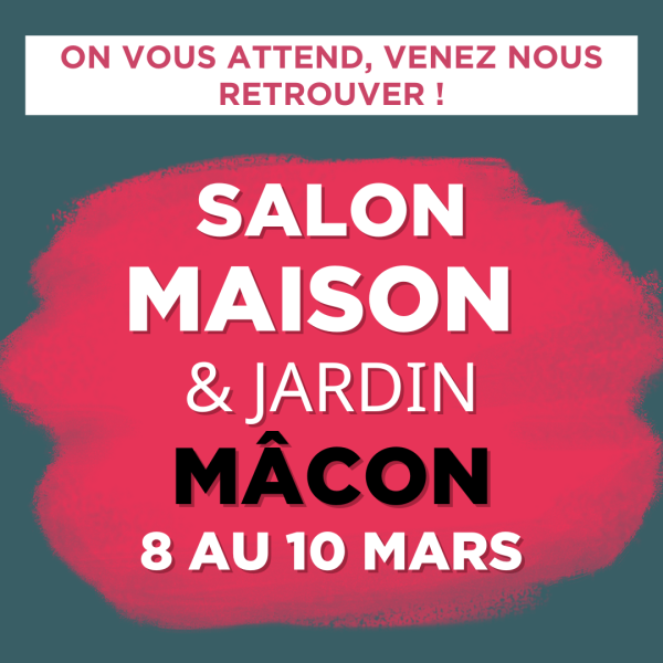SALON MAISON ET JARDIN du 08 au 10 mars 2024 à MACON - STAND B20